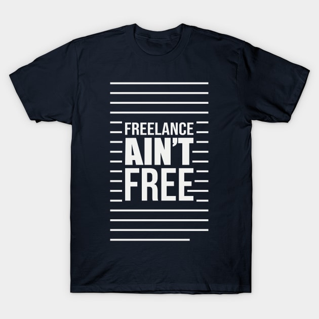 Freelance Ain't Free T-Shirt by Terrybogard97